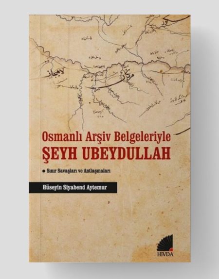 Osmanlı Arşiv Belgeleriyle Şeyh Ubeydullah