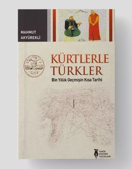 Kürtler ve Türkler Bin Yıllık Geçmişin Kısa Tarihi