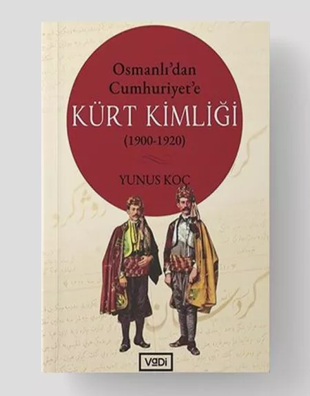 Osmanlı'dan Cumhuriyet'e Kürt Kimliği: (1900-1920) : Yunus Koç