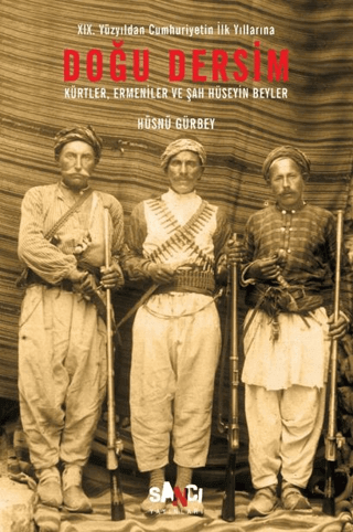 19. Yüzyıldan Cumhuriyetin İlk Yıllarına Doğu Dersim: Kürtler, Ermeniler ve Şah Hüseyin Beyler