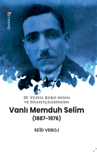 20 Yuzyil Kurd Aydin Ve Siyasetcilerinden Vanli Memduh Selim 1887 1976