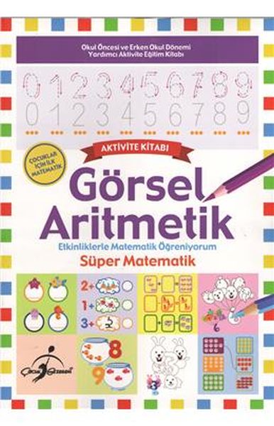 Süper Matematik - Etkinliklerle Matematik Öğreniyorum / Görsel Aritmetik