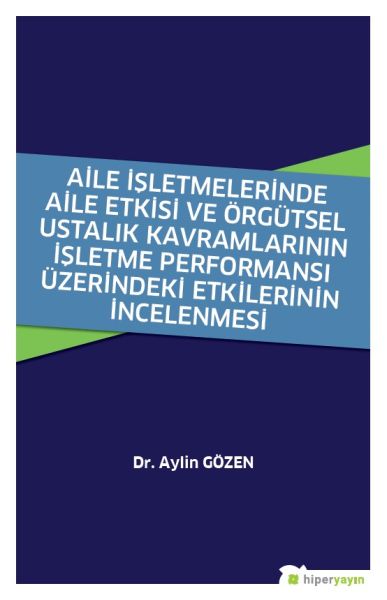 Aile İşletmelerinde Aile Etkisi ve Örgütsel Ustalık Kavramlarının İşletme Performansı