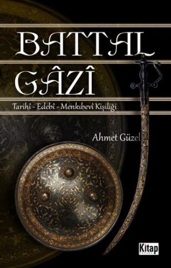 Battal Gazi  Tarihi-Edebi-Menkıbevi Kişiliği