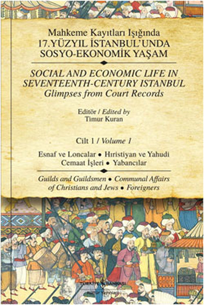 Mahkeme Kayıtları Işığında 17.Yüzyıl İstanbulunda Sosyo-Ekonomik Yaşam - Cilt 1  Esnaf ve Loncal