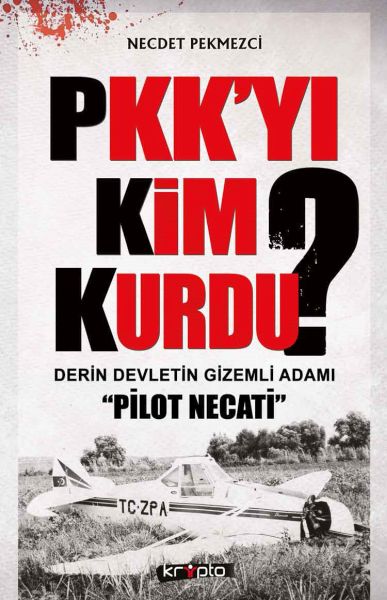 PKK'yı Kim Kurdu?  Derin Devletin Gizemli Adamı Pilot Necati