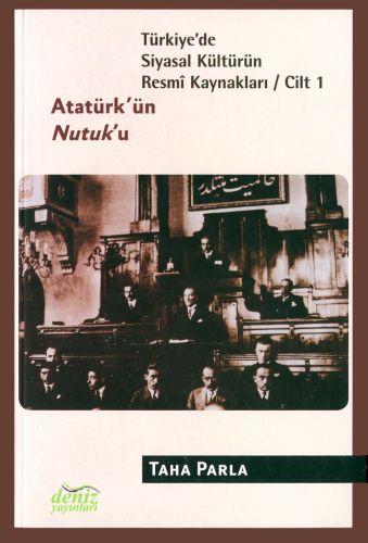 Türkiye'de Siyasal Kültürün Resmi Kaynakları Cilt: 1 - Atatürk'ün Nutuk'u