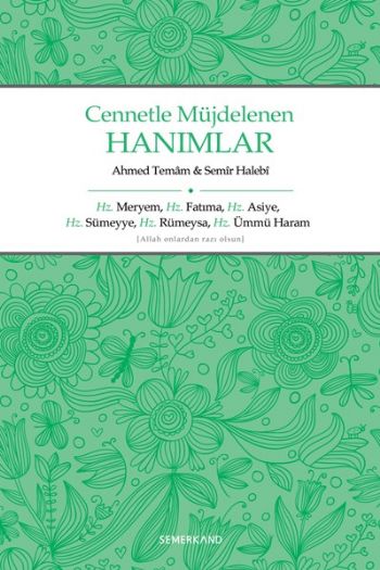 Cennetle Müjdelenen Hanımlar  Hz. Meryem, Hz. Fatıma, Hz. Asiye, Hz. Sümeyye, Hz. Rümeysa Hz. Üm