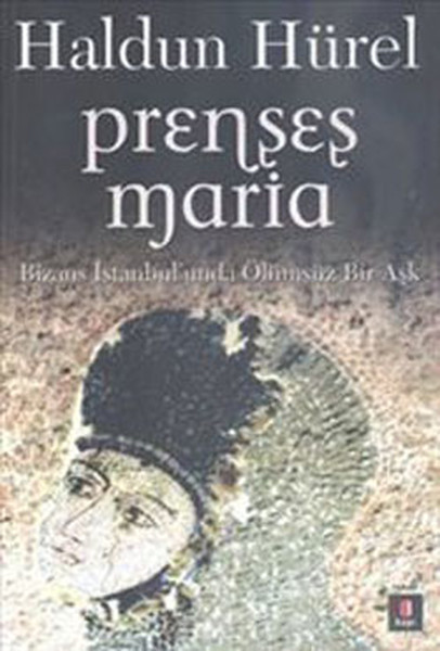Prenses Maria - Bizans İstanbul'unda Ölümsüz Bir Aşk