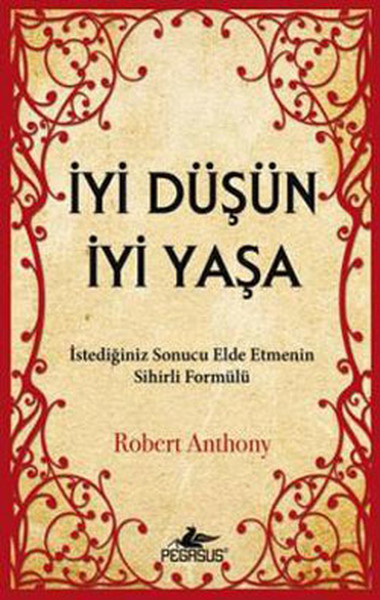 İyi Düşün İyi Yaşa  İstediğiniz Sonucu Elde Etmenin Sihirli Formülü