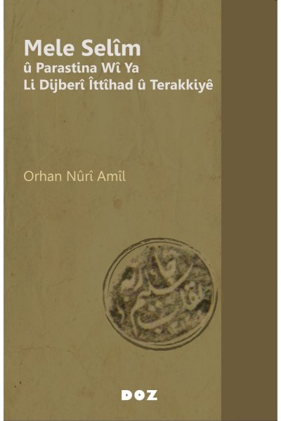 Mele Selîm û Parastina Wî Ya Li Dijberî Îttîhad û Terakkiyê